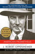 American Prometheus: The Triumph and Tragedy of J. Robert Oppenheimer by Kai Bird, Martin J. Sherwin