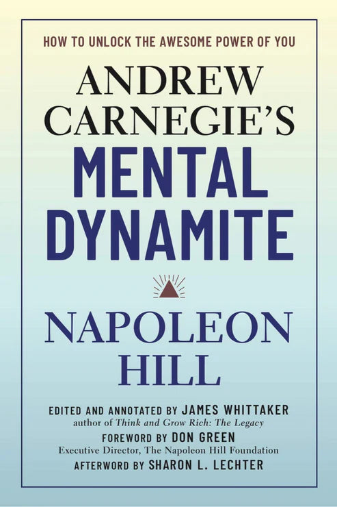 Andrew Carnegie's Mental Dynamite by Napoleon Hill, Don Green, James Whittaker, Sharon L. Lechter