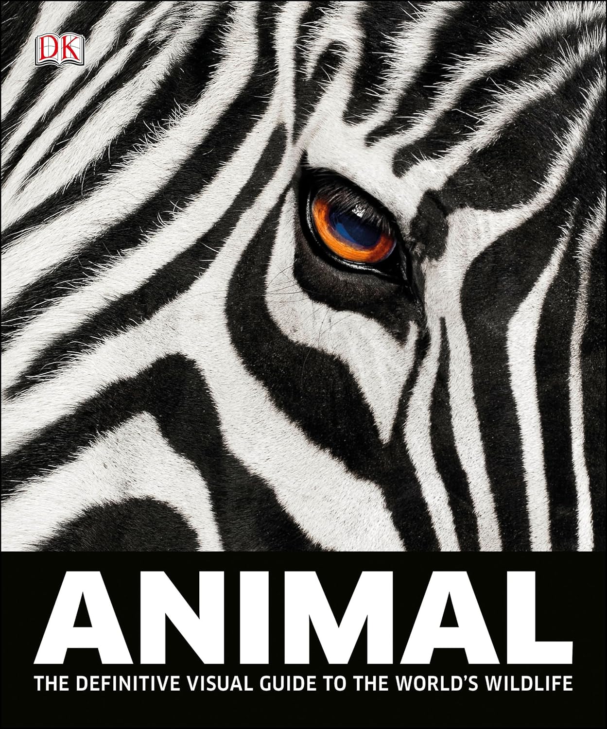 Animal: The Definitive Visual Guide to the World's Wildlife by Don E. Wilson, David Burnie