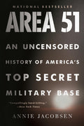 Area 51: An Uncensored History of America's Top Secret Military Base by Annie Jacobsen