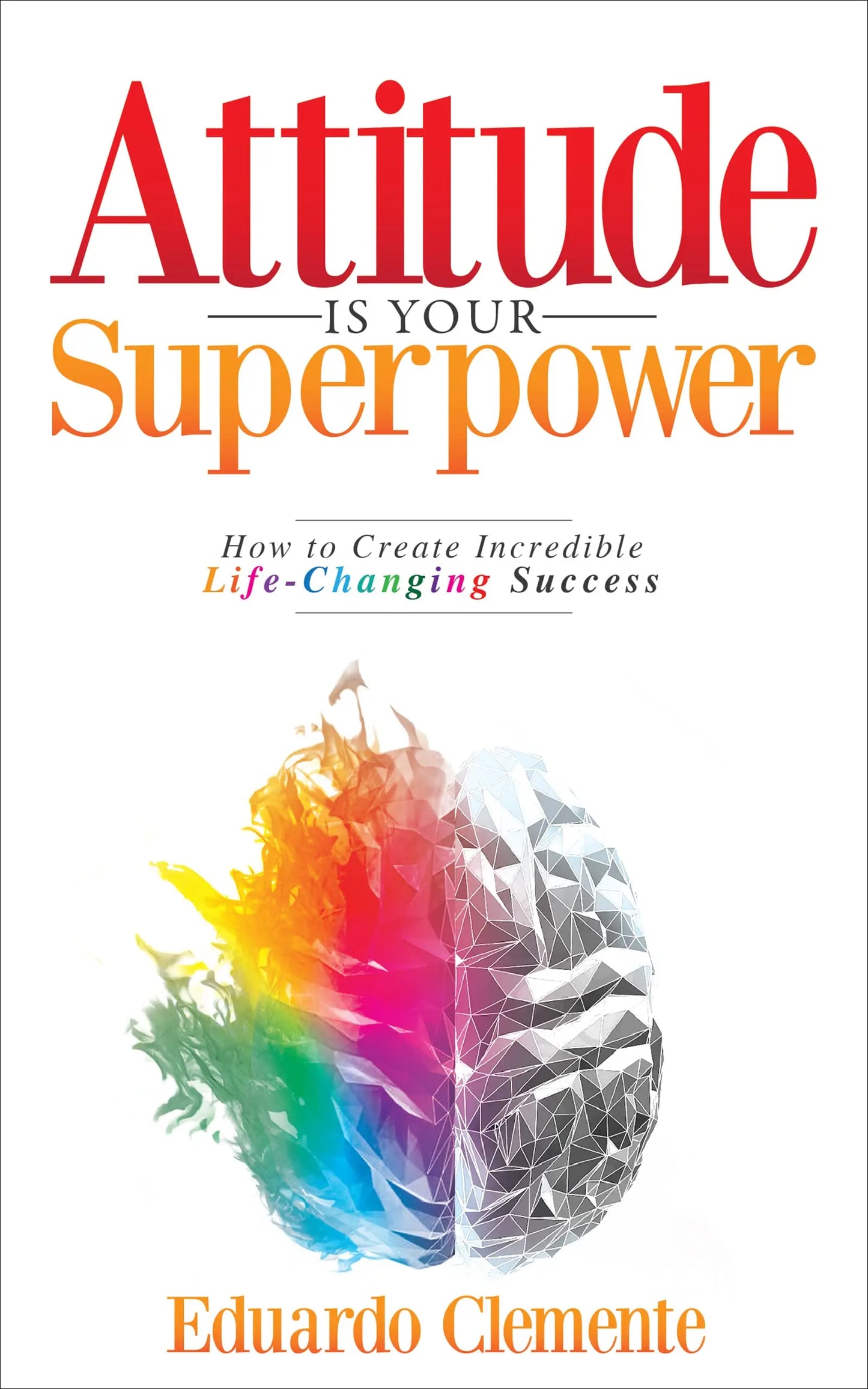 Attitude is Your Superpower by Eduardo Clemente