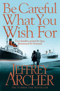 Be Careful What You Wish For Novel by Jeffrey Archer