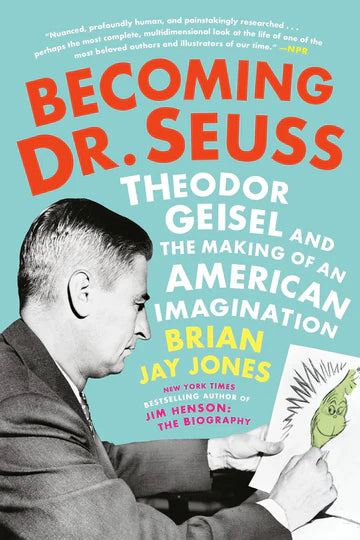 Becoming Dr. Seuss: Theodor Geisel and the Making of an American Imagination Book by Brian Jay Jones