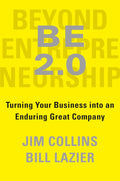 BE 2.0 (Beyond Entrepreneurship 2.0): Turning Your Business into an Enduring Great Company by Jim Collins,Bill Lazier