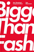 Bigger Than Fashion: How "Streetwear" Conquered Culture Book by Tyler Watamanuk