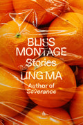 Bliss Montage: Stories Book by Ling Ma