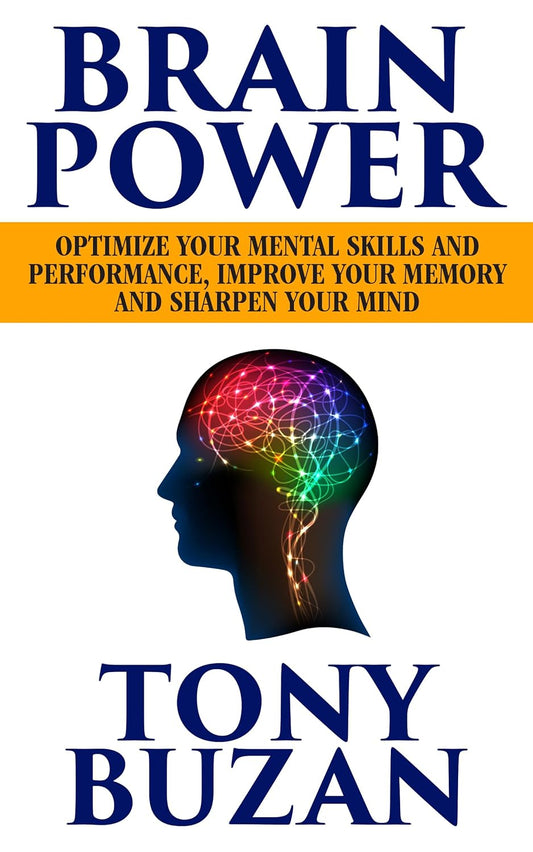 Brain Power: Optimize Your Mental Skills and  Performance, Improve Your Memory and Sharpen Your Mind by Tony Buzan