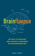 Brainfluence. 100 Ways to Persuade and Convince Consumers with Neuromarketing Book by Roger Dooley