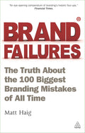 Brand Failures: The Truth about the 100 Biggest Branding Mistakes of All Time by Matt Haig