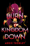 Burn the Kingdom Down Book by Addie Thorley