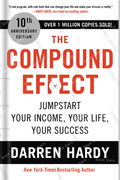 The Compound Effect: Multiplying Your Success One Simple Step at a Time by Darren Hardy