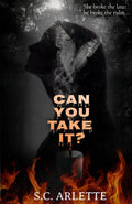 Can You Take It? by S.C. Arlette