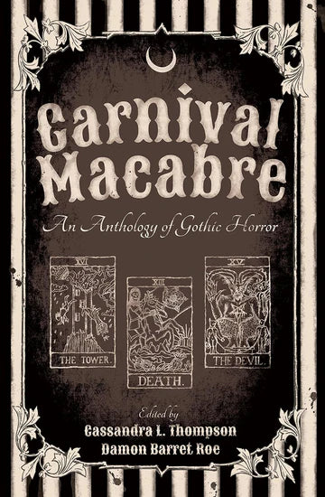 Carnival Macabre: An Anthology of Gothic Horror by Cassandra L. Thompson