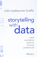 Storytelling with Data By Cole Nussbaumer Knaflic