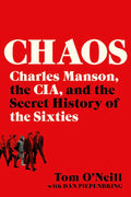Chaos: Charles Manson, the CIA, and the Secret History of the Sixties Book by Tom O'Neill, Dan Piepenbring