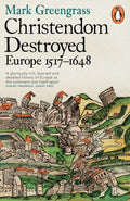 Christendom Destroyed: Europe 1517-1648 Book by Mark Greengrass