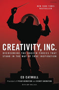 Creativity, Inc.: Overcoming the Unseen Forces That Stand in the Way of True Inspiration by Ed Catmull, Amy Wallace
