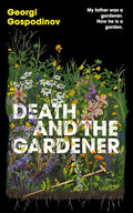 Death and the Gardener: A Novel by Georgi Gospodinov