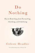 Do Nothing: How to Break Away from Overworking, Overdoing, and Underliving
Book by Celeste Headlee