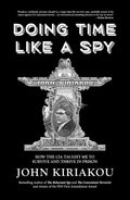 Doing Time Like a Spy: How the CIA Taught Me to Survive and Thrive in Prison Book by John Kiriakou