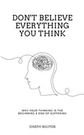 Don't Believe Everything You Think: Why Your Thinking Is The Beginning & End Of Suffering Book by Joseph Nguyen