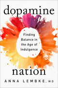 Dopamine Nation: Finding Balance in the Age of Indulgence Book by Anna Lembke