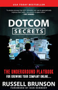 Dotcom Secrets: The Underground Playbook for Growing Your Company Online with Sales Funnels by Russell Brunson