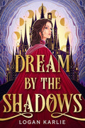 Dream by the Shadows Book by Logan Karlie