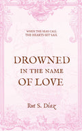 Drowned in the Name of Love by Rut S. Díaz
