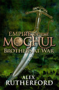 Empire of the Moghul: Brothers at War (Empire of the Moghul Series Book 2) by Alex Rutherford