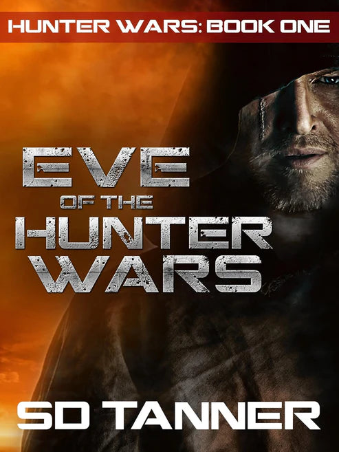 Eve of the Hunter Wars: Hunter Wars Book One by SD Tanner