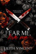 Fear Me, Love Me Book by Lilith Vincent