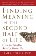 Finding Meaning in the Second Half of Life Book by James Hollis