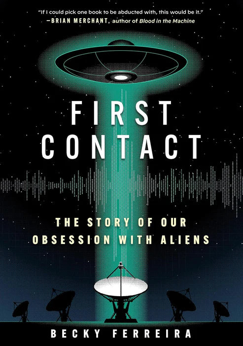 First Contact: The Story of Our Obsession with Aliens Book by Becky Ferreira