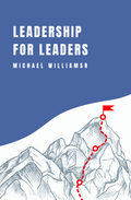 Leadership for Leaders Book by MR Michael Williams Jr
