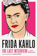 Frida Kahlo: The Last Interview: And Other Conversations Book by Frida Kahlo