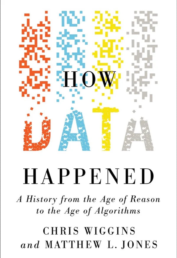 How Data Happened By Chris Wiggins & Matthew L. Jones