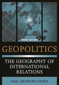 Geopolitics: The Geography of International Relations by Saul B. Cohen