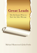 Great Leads: The Six Easiest Ways to Start Any Sales Message by Michael Masterson, John Forde