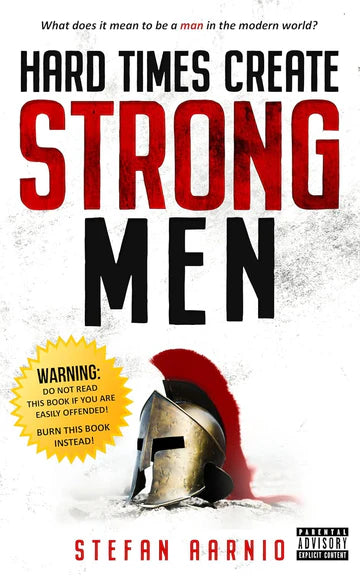 Hard Times Create Strong Men: Why the World Craves Leadership and How You Can Step Up to Fill the Need Book by Stefan Aarnio