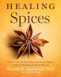 Healing Spices: How to Use 50 Everyday and Exotic Spices to Boost Health and Beat Disease Book by Bharat Aggarwal and Debora Yost