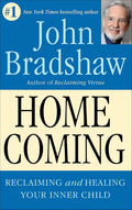 Homecoming: Reclaiming and Healing Your Inner Child Book by John Bradshaw