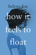 How It Feels to Float Book by Helena Fox