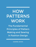 How Patterns Work: The Fundamental Principles of Pattern Making and Sewing in Fashion Design by Assembil Books