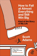 How to Fail at Almost Everything and Still Win Big Book by Scott Adams