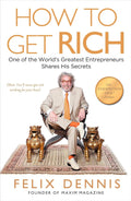 How to Get Rich: One of the World's Greatest Entrepreneurs Shares His Secrets Book by Felix Dennis