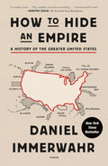 How to Hide an Empire: A History of the Greater United States Book by Daniel Immerwahr