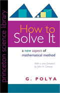 How to Solve It: A New Aspect of Mathematical Method by George Polya