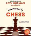 How to Win at Chess: The Ultimate Guide for Beginners and Beyond by Levy Rozman