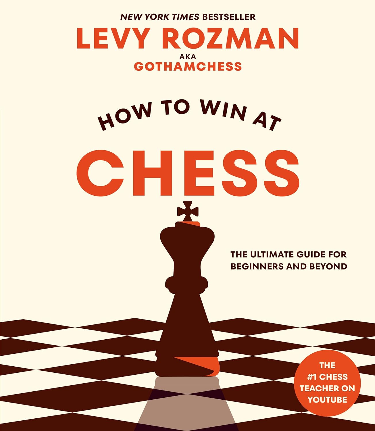 How to Win at Chess: The Ultimate Guide for Beginners and Beyond by Levy Rozman